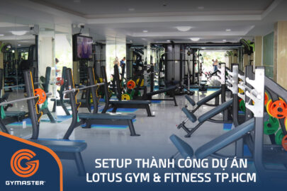 TƯ VẤN SETUP PHÒNG GYM LOTUS GYM & FITNESS TP.HCM 1