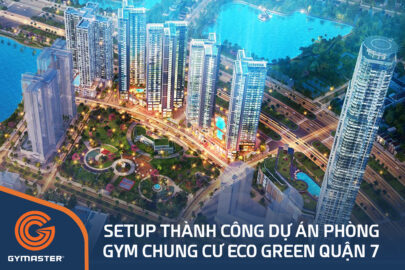 TƯ VẤN SETUP PHÒNG GYM CHUNG CƯ ECO GREEN QUẬN 7 - CÔNG TY CP ĐẦU TƯ XÂY DỰNG XUÂN MAI SÀI GÒN 115