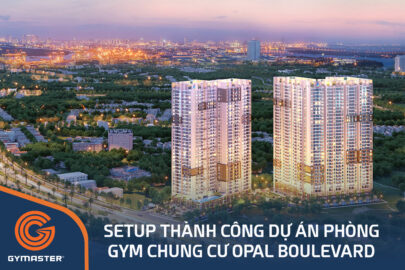 TƯ VẤN SETUP PHÒNG GYM CHUNG CƯ OPAL BOULEVARD - CÔNG TY CP ĐẦU TƯ KINH DOANH BĐS HÀ AN 105