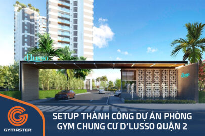 TƯ VẤN SETUP PHÒNG GYM CHUNG CƯ D'LUSSO QUẬN 2 - CÔNG TY TNHH KINH DOANH ĐỊA ỐC MINH THÔNG 79