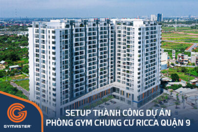 TƯ VẤN SETUP PHÒNG GYM CHUNG CƯ RICCA QUẬN 9 - CÔNG TY TNHH XÂY DỰNG TMDV TÂN PHÚ 32