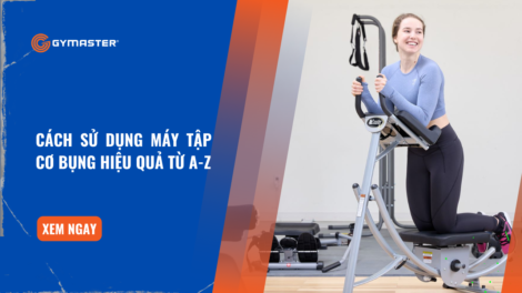 Cách Sử Dụng Máy Tập Cơ Bụng Hiệu Quả Từ A-Z 13