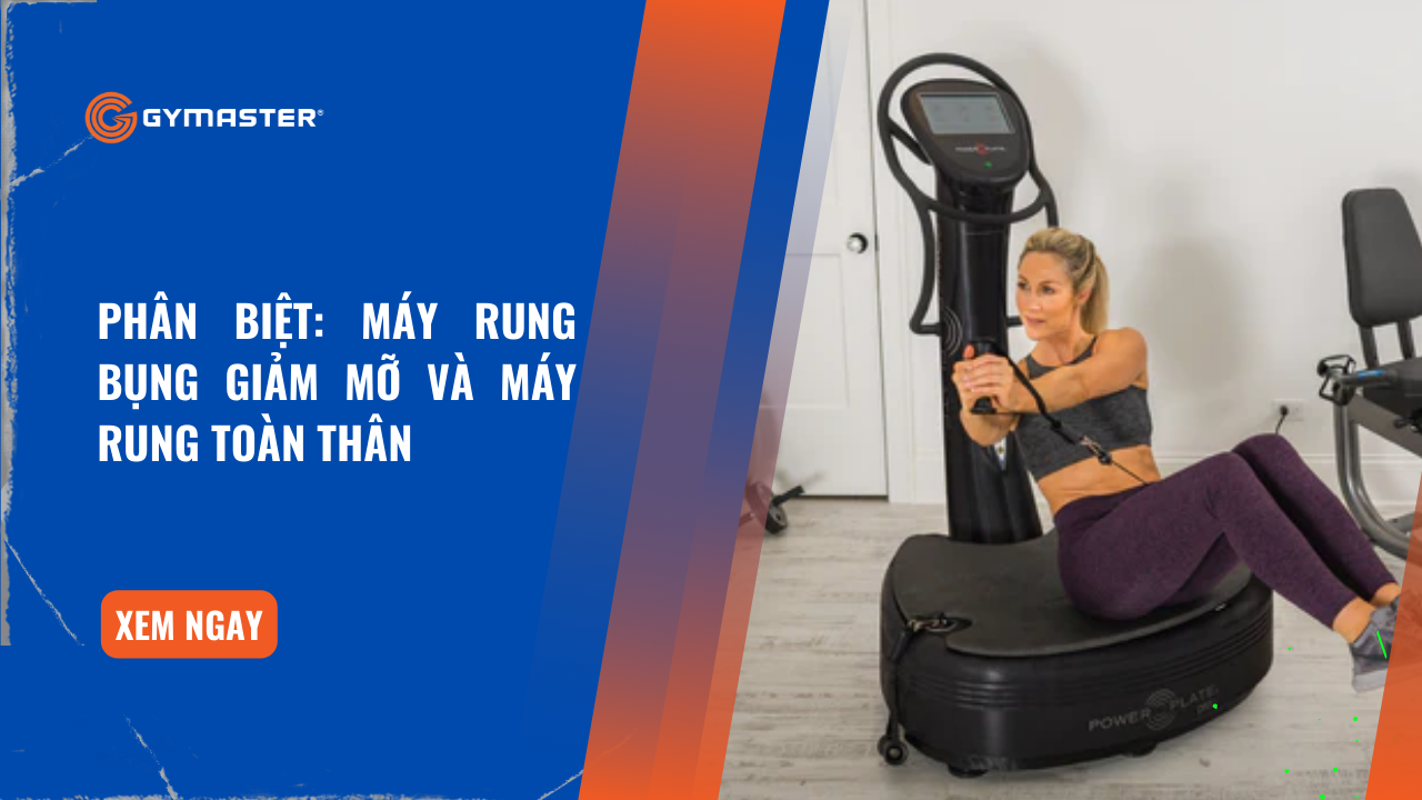 Phân Biệt: Máy Rung Bụng Giảm Mỡ Và Máy Rung Toàn Thân - Gymaster