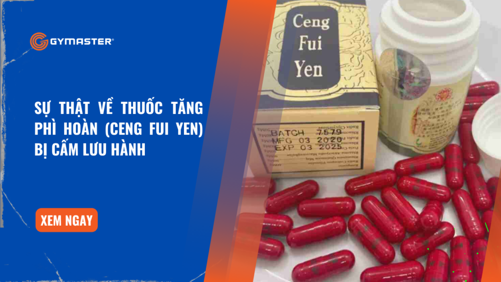 Sự Thật Về Thuốc Tăng Phì Hoàn (Ceng Fui Yen) Bị Cấm Lưu Hành 1