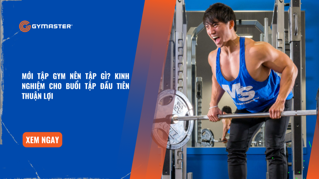 Mới Tập Gym Nên Tập Gì? Kinh Nghiệm Cho Buổi Tập Đầu Tiên Thuận Lợi 1 Mới Tập Gym Nên Tập Gì? Kinh Nghiệm Cho Buổi Tập Đầu Tiên Thuận Lợi 1