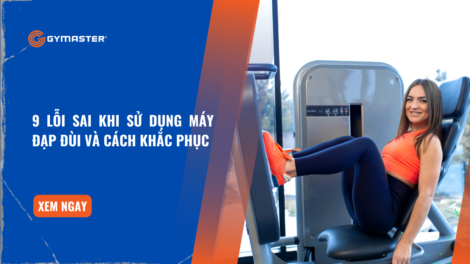 9 Lỗi Sai Khi Sử Dụng Máy Đạp Đùi Và Cách Khắc Phục 8