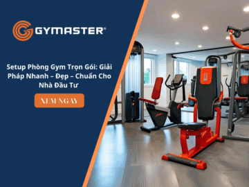 Setup Phòng Gym Trọn Gói: Giải Pháp Nhanh – Đẹp – Chuẩn Cho Nhà Đầu Tư 12