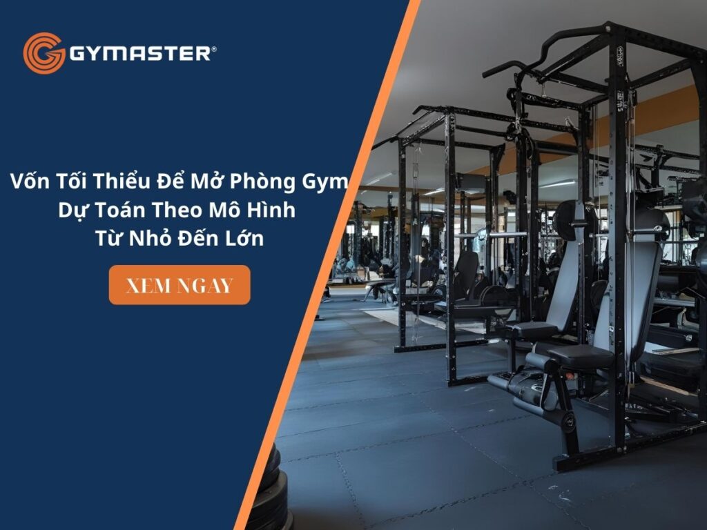 Vốn Tối Thiểu Để Mở Phòng Gym – Dự Toán Theo Mô Hình Từ Nhỏ Đến Lớn