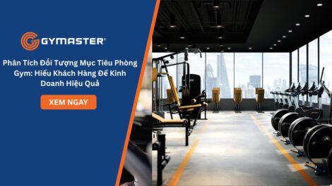 Phân Tích Đối Tượng Mục Tiêu Phòng Gym: Hiểu Khách Hàng Để Kinh Doanh Hiệu Quả
