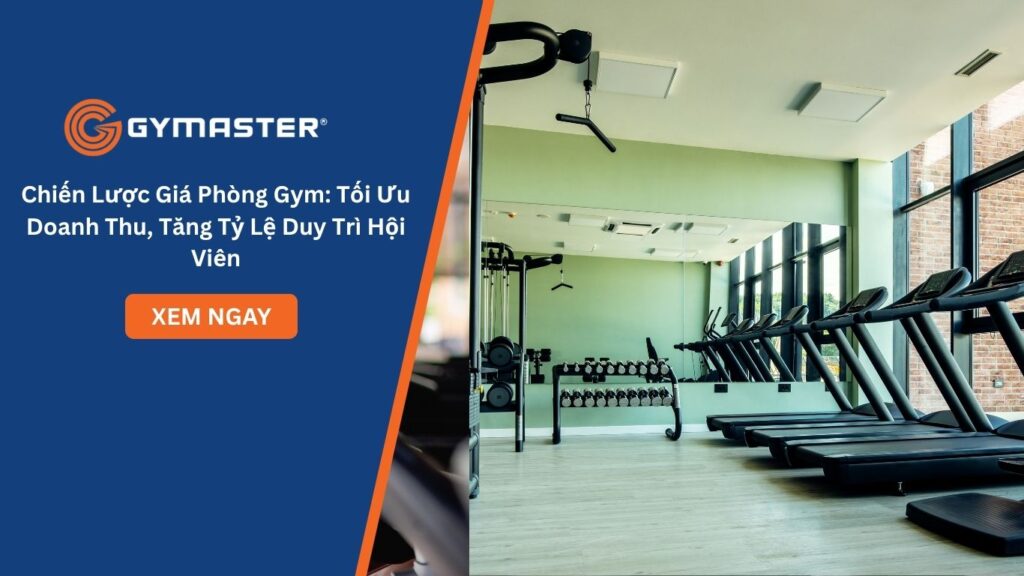 Chiến Lược Giá Phòng Gym: Tối Ưu Doanh Thu, Tăng Tỷ Lệ Duy Trì Hội Viên