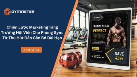 Chiến Lược Marketing Tăng Trưởng Hội Viên Cho Phòng Gym: Từ Thu Hút Đến Gắn Bó Dài Hạn