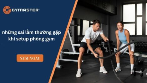 những sai lầm thường gặp khi setup phòng gym