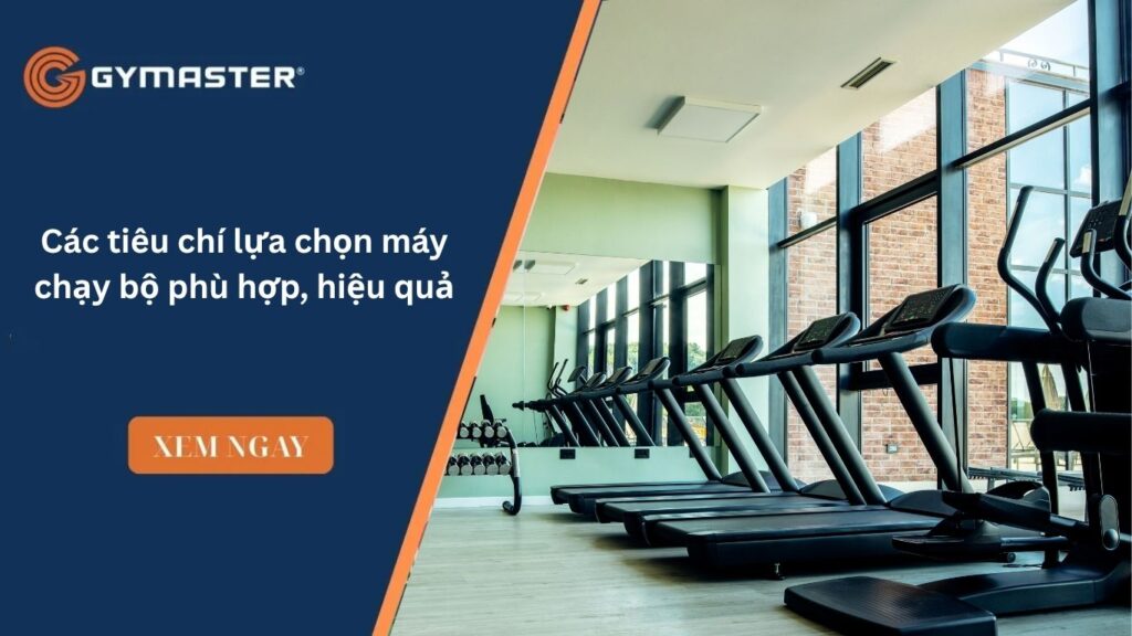 Các tiêu chí lựa chọn máy chạy bộ phù hợp, hiệu quả