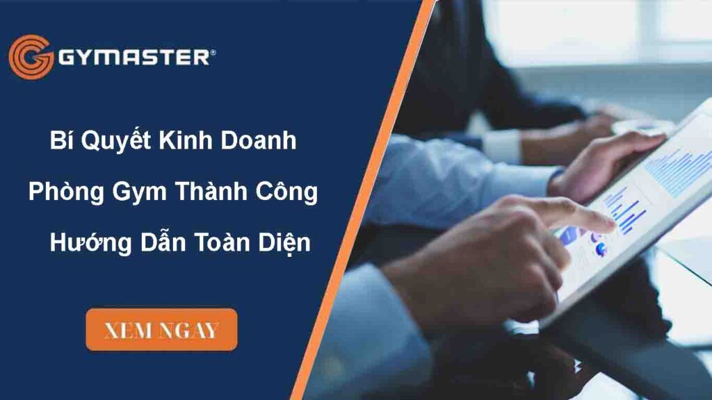 Bí Quyết Kinh Doanh Phòng Gym Thành Công 2025 – Hướng Dẫn Toàn Diện