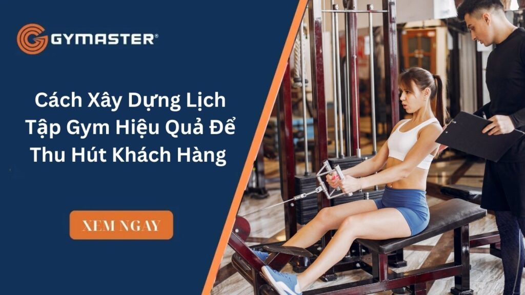 Cách Xây Dựng Lịch Tập Gym Hiệu Quả Để Thu Hút Khách Hàng 