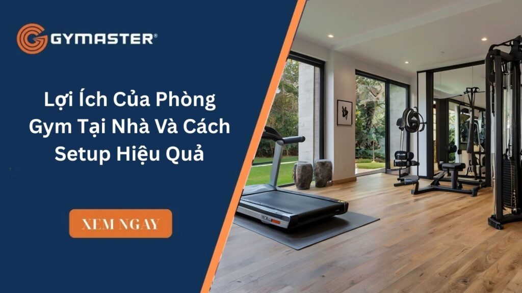 Lợi Ích Của Phòng Gym Tại Nhà Và Cách Setup Hiệu Quả