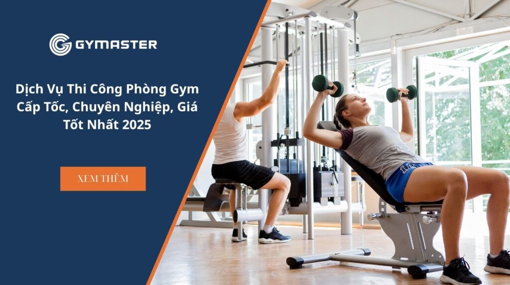 Dịch Vụ Thi Công Phòng Gym Cấp Tốc, Chuyên Nghiệp, Giá Tốt Nhất 2025