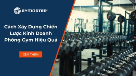 Cách Xây Dựng Chiến Lược Kinh Doanh Phòng Gym Hiệu Quả
