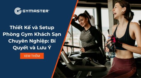 Thiết Kế và Setup Phòng Gym Khách Sạn Chuyên Nghiệp: Bí Quyết và Lưu Ý