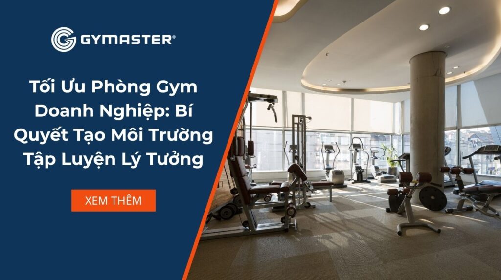 Tối Ưu Phòng Gym Doanh Nghiệp: Bí Quyết Tạo Môi Trường Tập Luyện Lý Tưởng 1 Tối Ưu Phòng Gym Doanh Nghiệp: Bí Quyết Tạo Môi Trường Tập Luyện Lý Tưởng