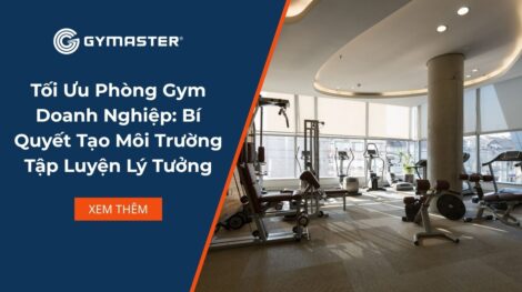 Tối Ưu Phòng Gym Doanh Nghiệp: Bí Quyết Tạo Môi Trường Tập Luyện Lý Tưởng