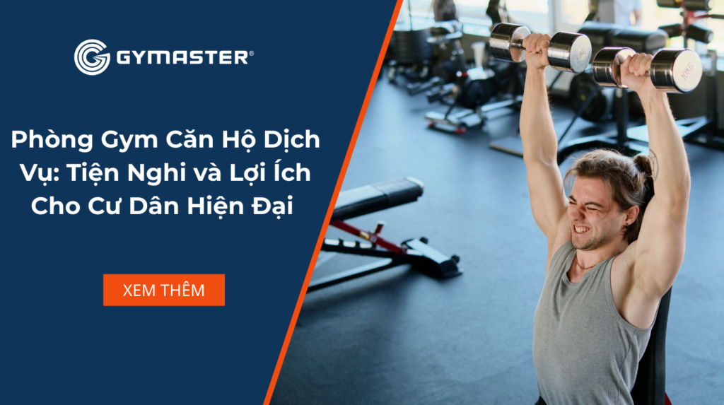 Phòng Gym Căn Hộ Dịch Vụ: Tiện Nghi và Lợi Ích Cho Cư Dân Hiện Đại