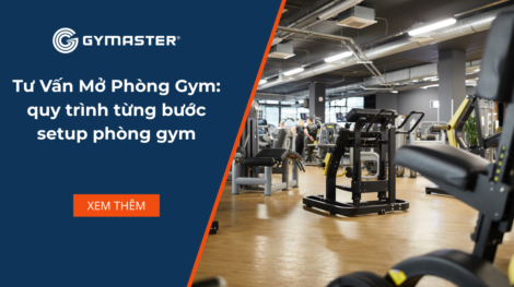 Tư Vấn Mở Phòng Gym: quy trình từng bước setup phòng gym 33
