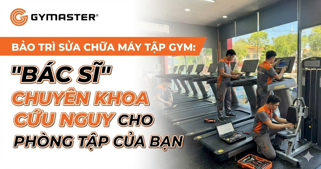 Dịch Vụ Bảo Trì Sửa Chữa Máy Tập Gym: "Bác Sĩ" Chuyên Khoa Cứu Nguy Cho Phòng Tập Của Bạn 1