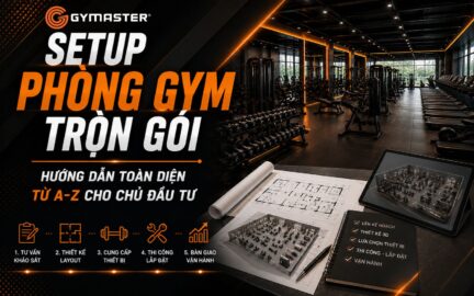 Setup Phòng Gym Trọn Gói: Hướng Dẫn Toàn Diện Từ A-Z Cho Chủ Đầu Tư 82